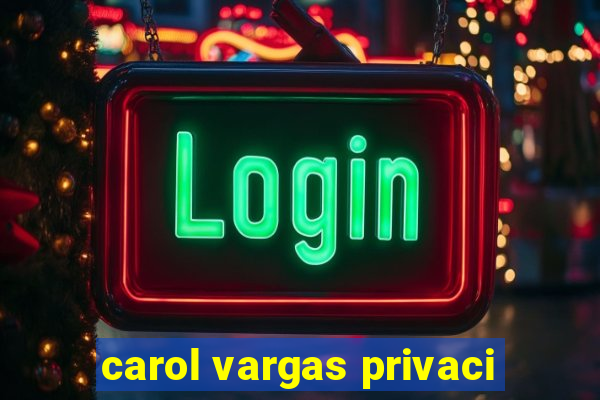 carol vargas privaci